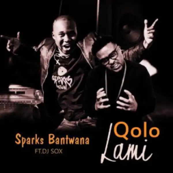 Sparks Bantwana - Qolo Lami ft. DJ Sox